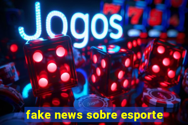 fake news sobre esporte